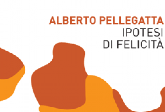 Ipotesi di felicità. Un libro di ALBERTO PELLEGATTA